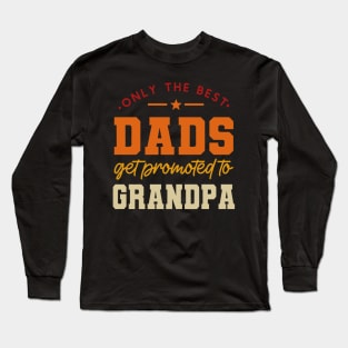 Only The Best Dads Get Promoted To Grandpa For Men Grandpa Long Sleeve T-Shirt